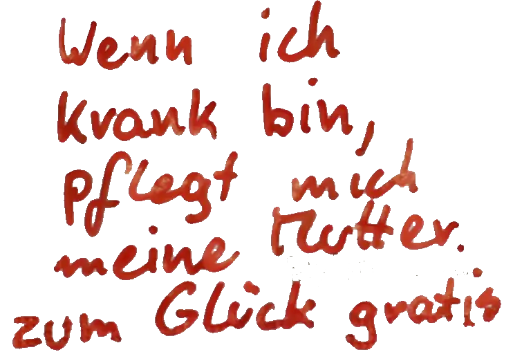 Wenn ich krank bin, pflegt mich meine Mutter. Zum Glück gratis.
