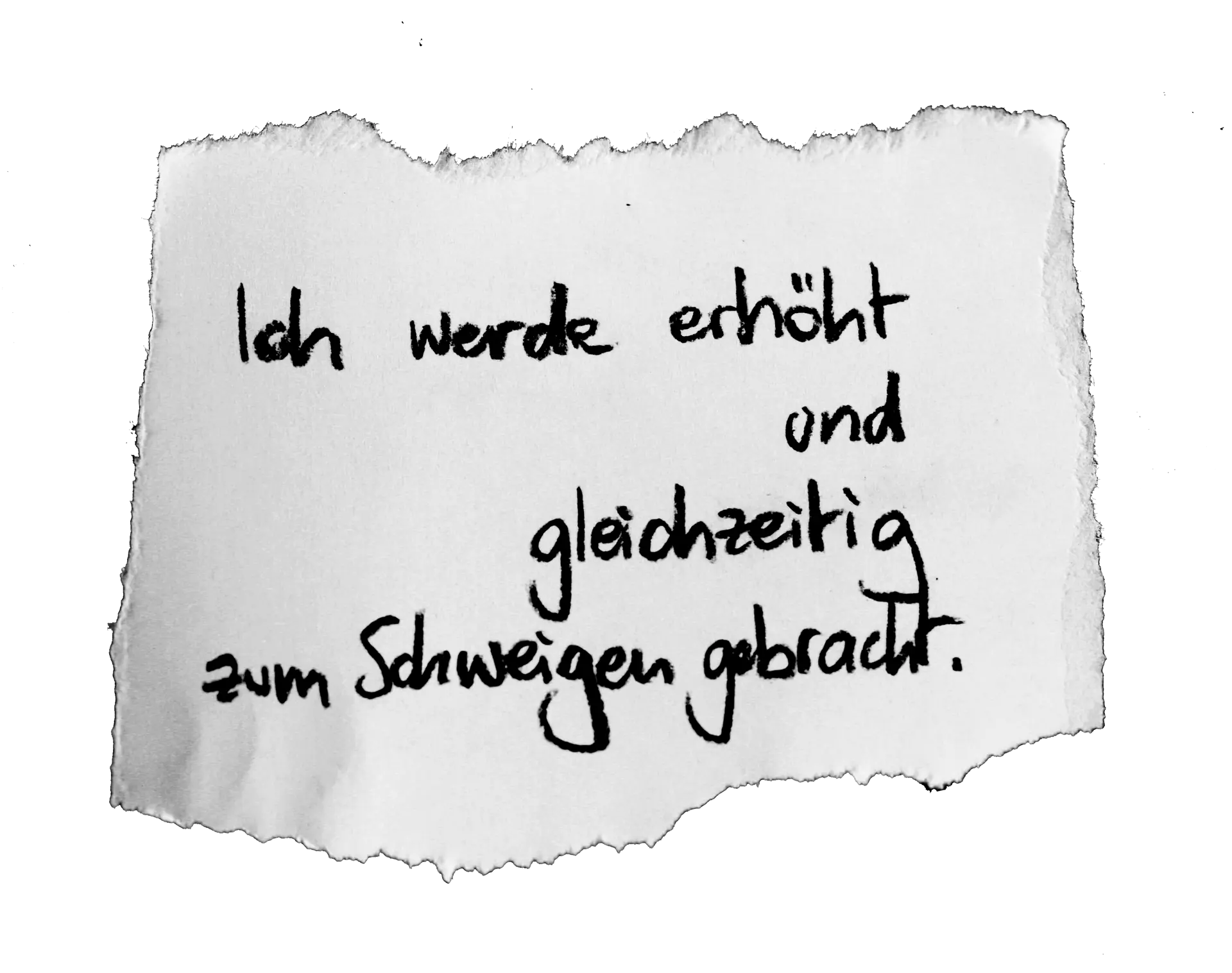 Ich werde erhöht und gleichzeitig zum Schweigen gebracht.